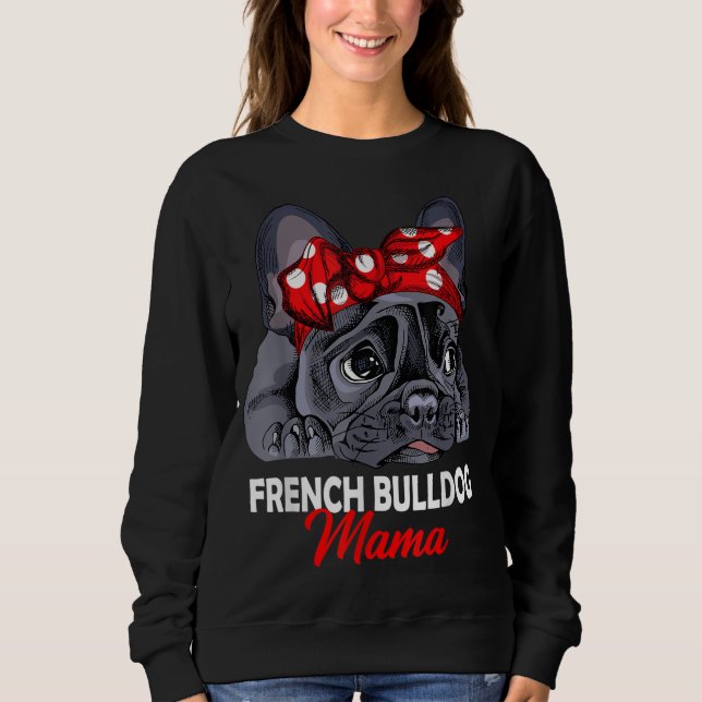 Frenchie Mama Cute French Bulldog Dog Mom Funny Wo Sweatshirt (Front)