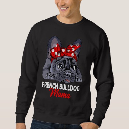 Frenchie Mama Cute French Bulldog Dog Mom Funny Wo Sweatshirt