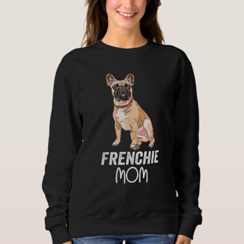 Frenchie Mama Cute French Bulldog Girl  Dog Mom Sweatshirt