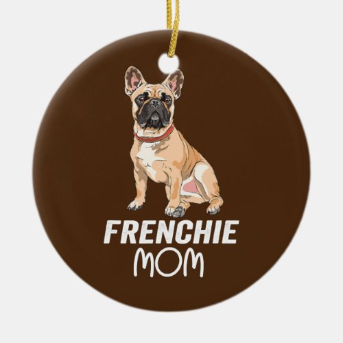 Frenchie Mama Cute French Bulldog Girl Funny Dog Ceramic Ornament