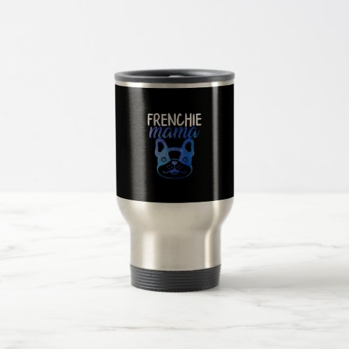 Frenchie Mama  French Bulldog  Dog Gift Travel Mug