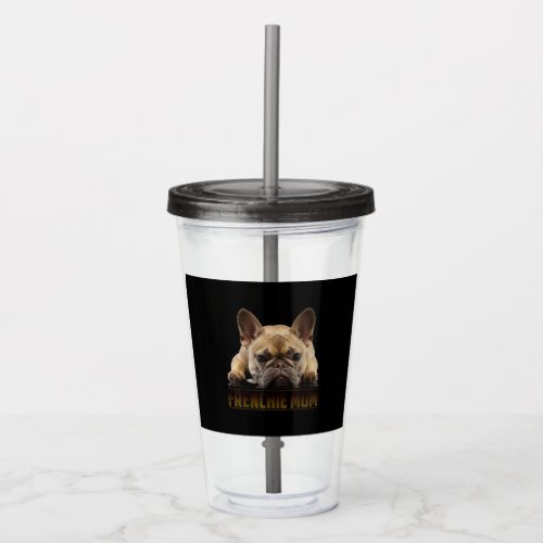 Frenchie Mama T  Women French Bulldog Gift Dog Mom Acrylic Tumbler