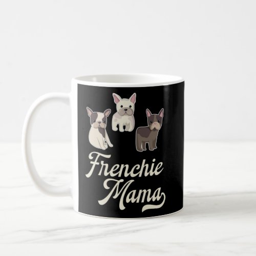 Frenchie Mama with Cute  French Bulldogs  Coffee Mug