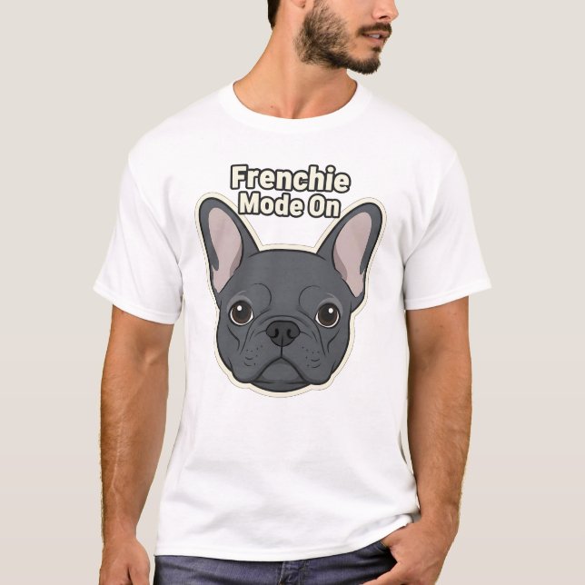 Frenchie Mode On Cute French Bulldog Illustration T-Shirt (Front)