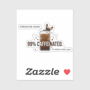 Frenchie Mom 99 Percent Caffeinated Funny Coffee D Sticker