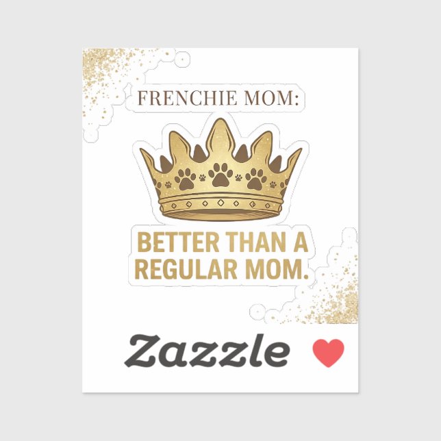Frenchie Mom Better Than Regular Mom Queen Design Sticker (Sheet)