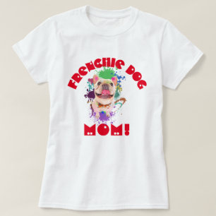 Frenchie Mom Dog Lover Best Dog Mom Ever T-Shirt