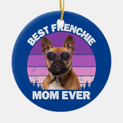 Frenchie Mom Dog Lover Funny French Bulldog For Ceramic Ornament
