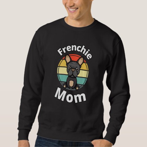 Frenchie Mom French Bulldog Bull Dog Puppy Others Sweatshirt