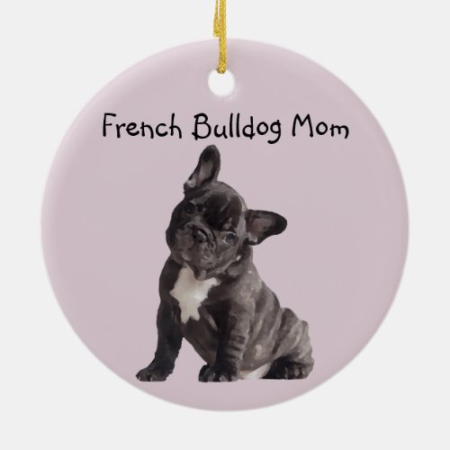 Frenchie Mom French Bulldog  Ceramic Ornament