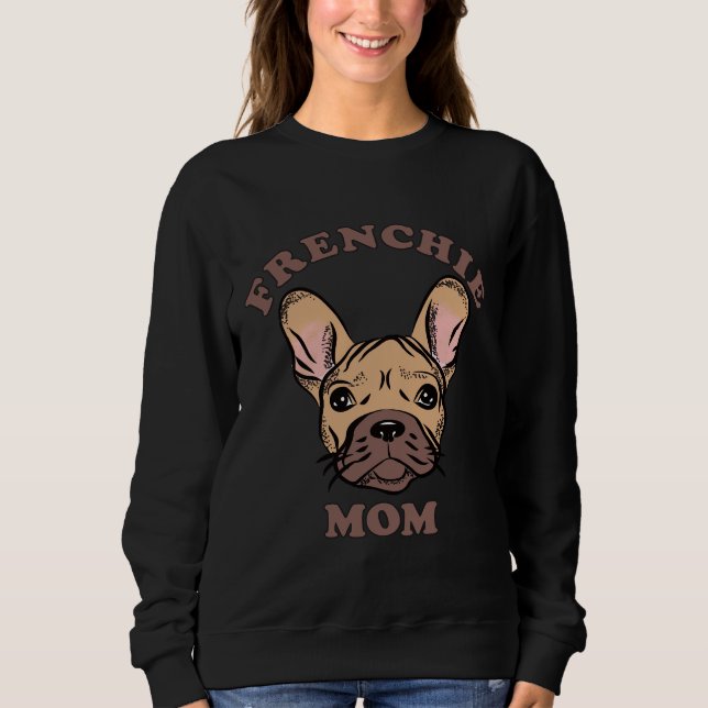 Frenchie Mom French Bulldog Lover Sweatshirt (Front)