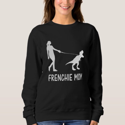 Frenchie Mom French Bulldog Mama Dog Dinosaur Wome Sweatshirt