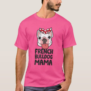 Frenchie Mom French Bulldog Mama T-Shirt