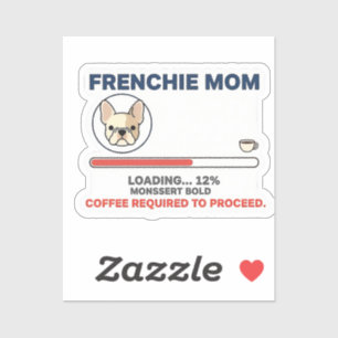 Frenchie Mom Loading Coffee Required Funny Design Sticker