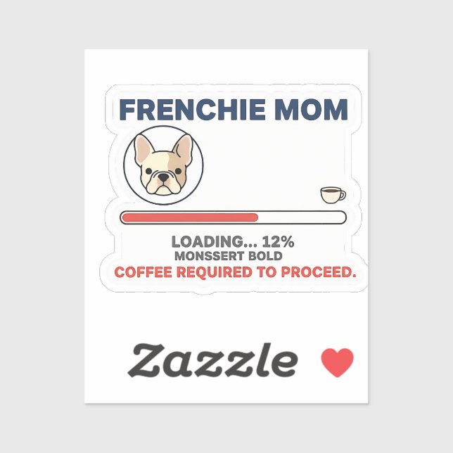 Frenchie Mom Loading Coffee Required Funny Design Sticker (Sheet)