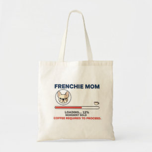 Frenchie Mom Loading Coffee Required Funny Design Tote Bag