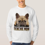 Frenchie Mom Mother&#39;s Day for French Bulldog Mom T-Shirt