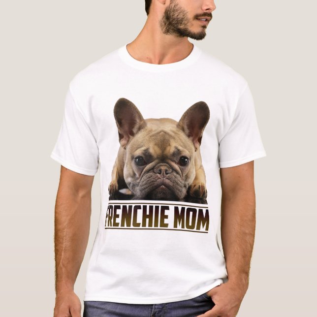 Frenchie Mom Mother's Day for French Bulldog Mom T-Shirt (Front)