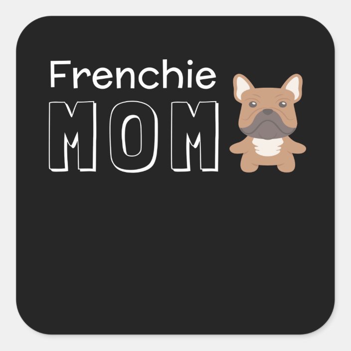 Frenchie Mom Square Sticker | Zazzle.com