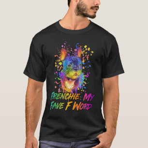 Frenchie My Fave F Word French Bulldog Humor T-Shirt