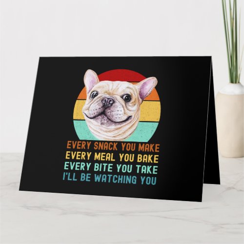 Frenchie or French Bulldog Dog Every Snack you Mak Card