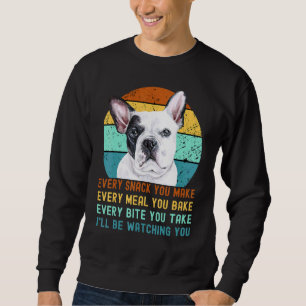 Frenchie Or French Bulldog Dog Every Snack You Mak Sweatshirt