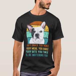Frenchie Or French Bulldog Dog Every Snack You Mak T-Shirt