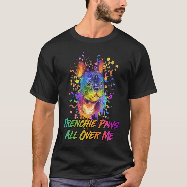 Frenchie Paws All Over Me  French Bulldog Humor T-Shirt (Front)