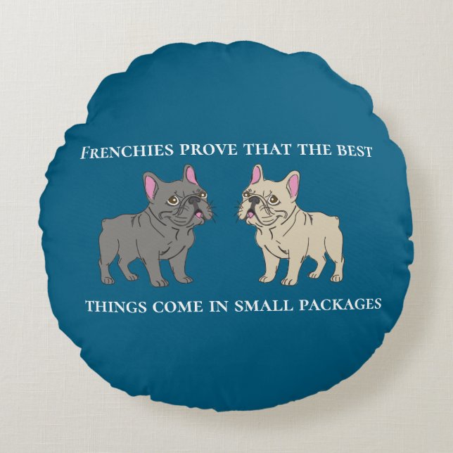 Frenchies prove that the best things round pillow (Front)