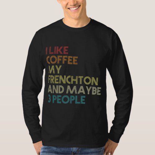 Frenchton Dog Owner Coffee Lovers Funny Quote Vint T_Shirt