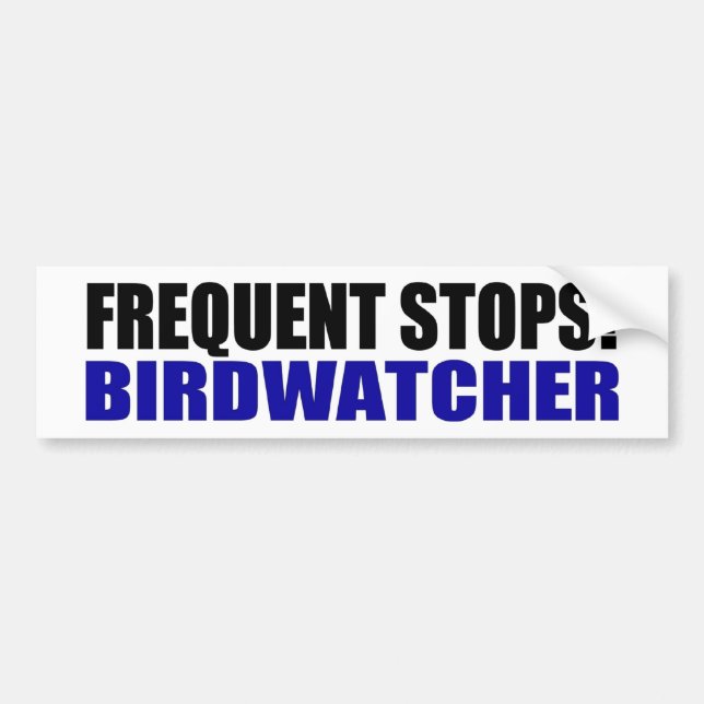 Frequent Stops! Birdwatcher Bumper Sticker (Front)