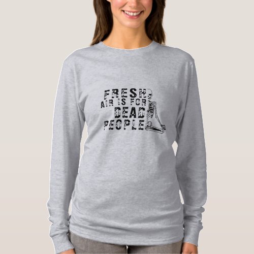FRESH AIR IS FOR DEAD PEOPLE HALF SKELETON T_Shirt