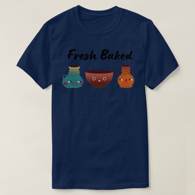 Fresh Baked Pottery Ceramics Clay T-Shirt (Design Front)