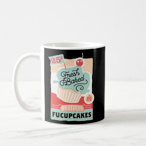 Fresh Baked Shutduh Fucupcakes  Bakery Cupcake Swe Coffee Mug
