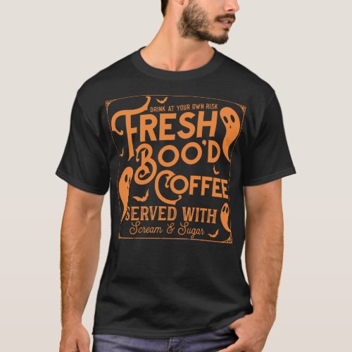 Fresh Bood Coffee Served With Scream And Sugar T_Shirt