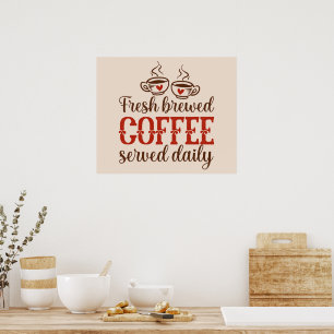 Fresh Brewed Coffee Served Daily Poster