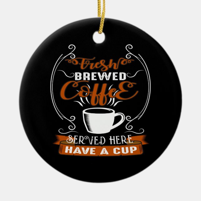fresh brewed coffee served here have a cup ceramic ornament (Front)