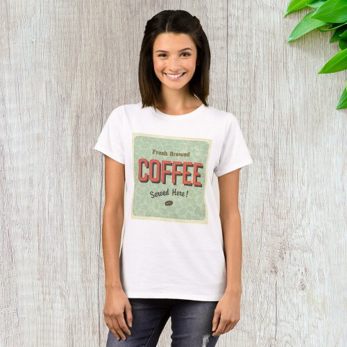 Fresh Brewed Coffee Served Here T_Shirt