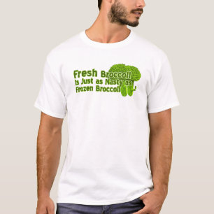 Fresh Broccoli is Nasty t shirts