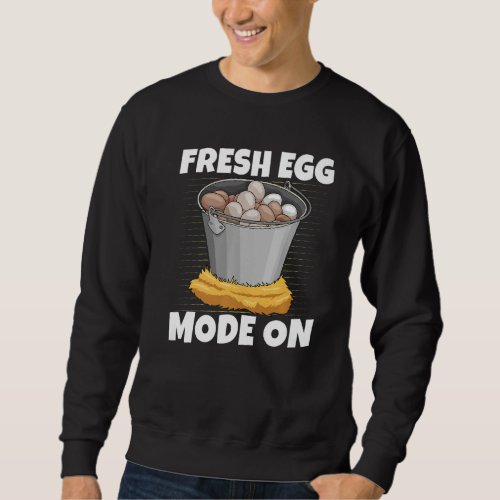 Fresh Egg Mode On Quote for a Chicken grower   Sweatshirt