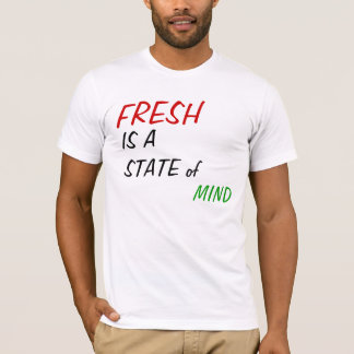 FRESH IS A STATE of MIND T-Shirt