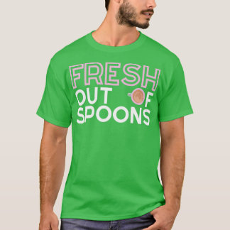 FRESH Out Of Spoons Spoonie T-Shirt