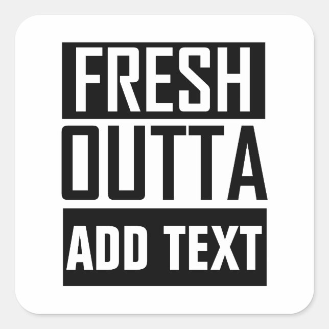 FRESH OUTTA - add your text here/create own Square Sticker (Front)