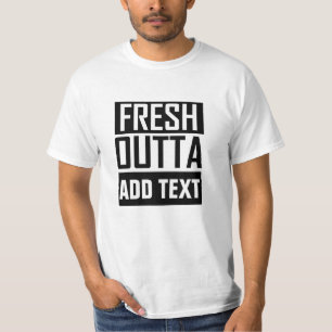 FRESH OUTTA - add your text here/create own T-Shirt