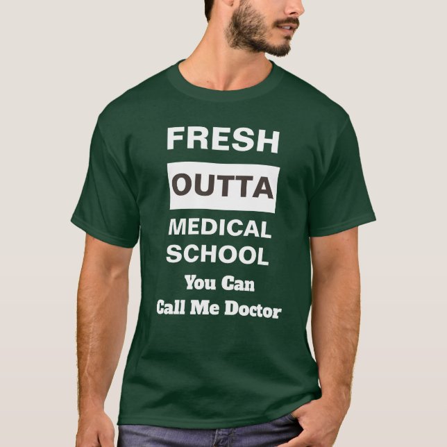 Fresh Outta Medical School Call Me Doctor T-Shirt (Front)