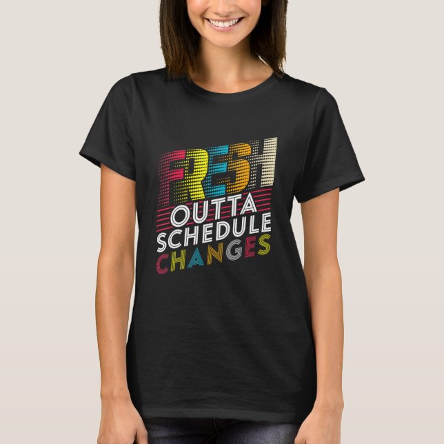 Fresh Outta Schedule Changes Back To School Counse T-Shirt (Front)