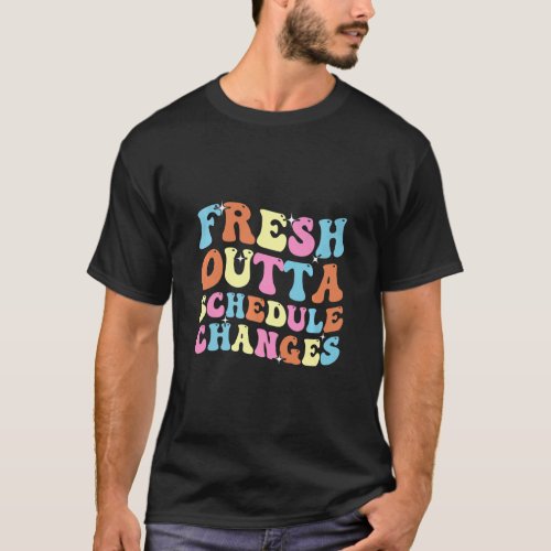 Fresh Outta Schedule Changes School Counselor Back T_Shirt