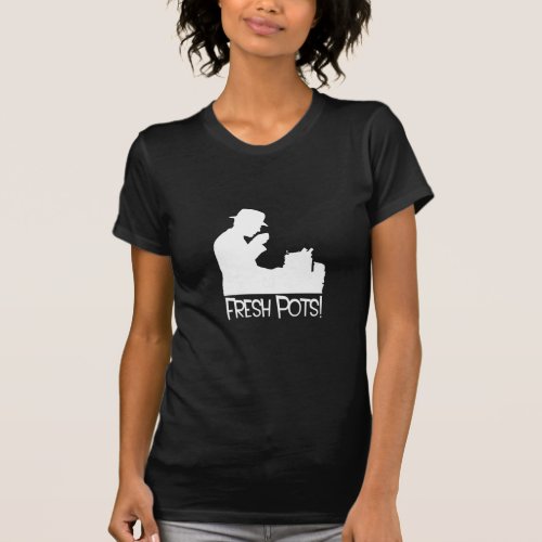 Fresh pots need coffee T_Shirt