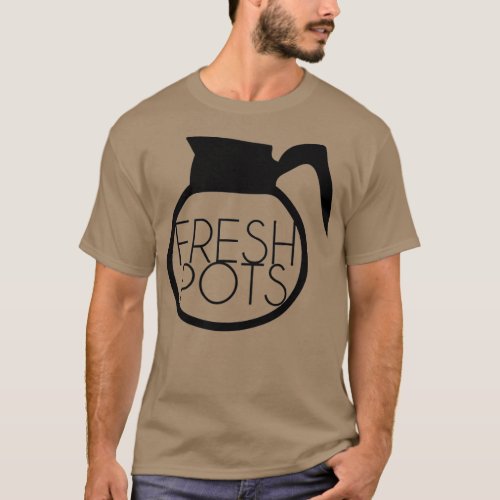 Fresh Pots  T_Shirt