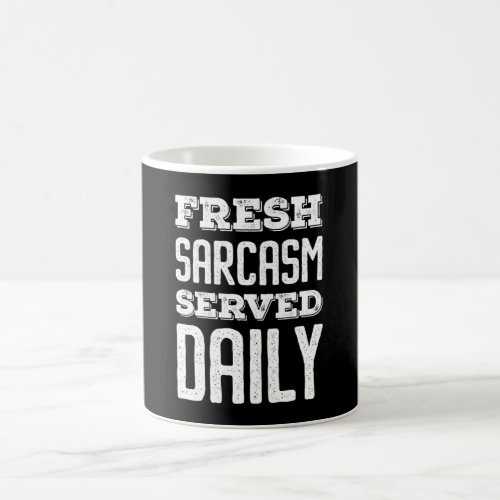 Fresh Sarcasm Served Daily Coffee Mug
